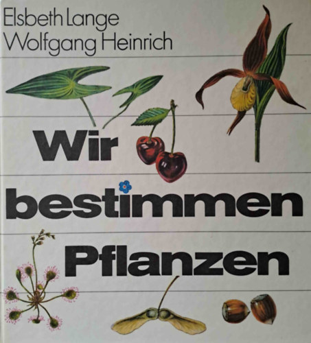 Elsbeth Lange, Wolfgang Heinrich - Wir bestimmen Pflanzen (Ismerjk fel a nvnyeket! - nmet)