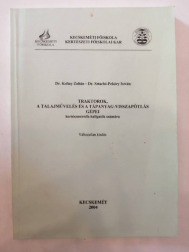 Dr. Koltay Zoltn, Dr. Sztach-Pekry Istvn - Traktorok, a talajmvels s a tpanyag-visszaptls gpei (kertszmrnk-hallgatk szmra)