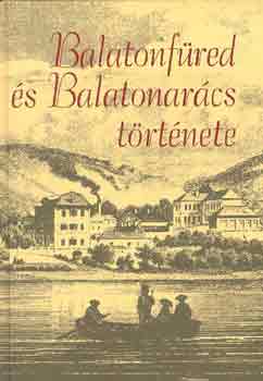 Lichtneckert Andrs (szerk.) - Balatonfred s Balatonarcs trtnete