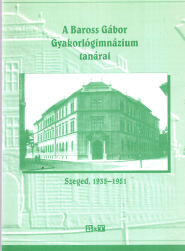 Molnr Imre, Hajsz Bertalan - A Baross Gbor Gyakorlgimnzium tanrai - Szeged , 1935-1951