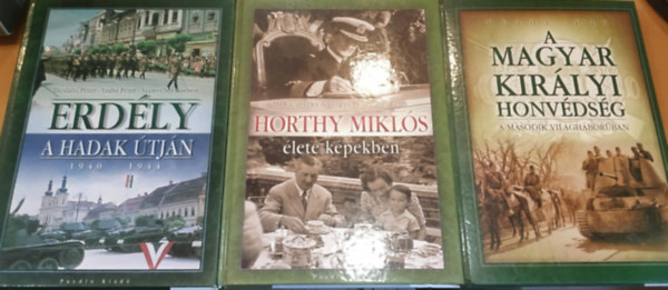 B. Kalavszky Gyrgyi, Illsfalvi Pter, Fldi Pl, Szab Pter, Szmvber Norbert - 3 db A Magyar Kirlyi Honvdsg a msodik vilghborban + Horthy Mikls lete kpekben + Erdly a hadak tjn 1940-1944