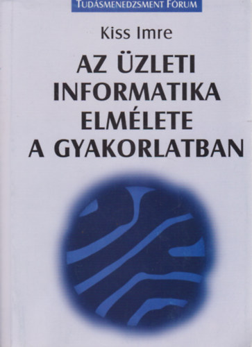 Kiss Imre - Az üzleti informatika elmélete a gyakorlatban