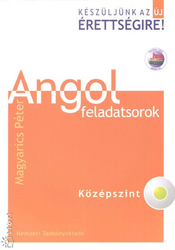 Magyarics P�ter - K�sz�lj�nk az �j �retts�gire! Angol feladatsorok. K�z�pszint CD-vel