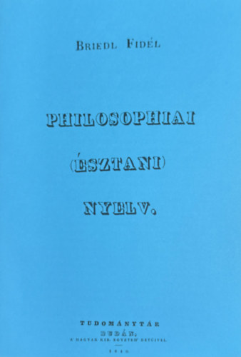 Briedl Fidél - Philosophiai (észtani) nyelv. (hasonmás kiadás)