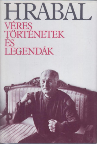 Bohumil Hrabal - Véres történetek és legendák