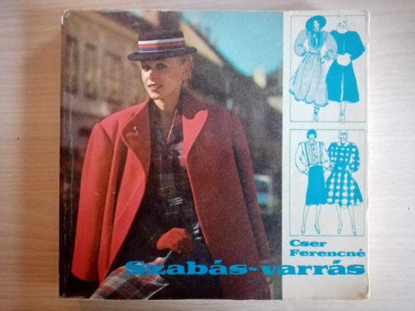 Cser Ferencn, Lnrt Istvnn (szerk.), Vg Vilmosn (szerk.), Vrs Irn (graf.) - Szabs-varrs - A szabsmintkat Cser Ferencn / A divatrajzokat Vrs Irn ksztette (Szmos fekete-fehr brval, szabsmintval illusztrlva; Egyedi termkfot)