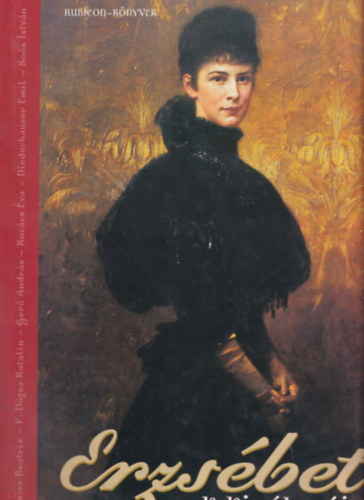 Rácz Árpád (szerk.) - Erzsébet, a magyarok királynéja (Rubicon-Könyvek)