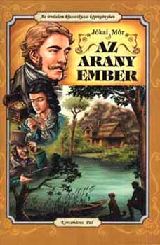 J�kai M�r-Korcsm�ros P�l - Az arany ember - Az irodalom klasszikusai k�preg
