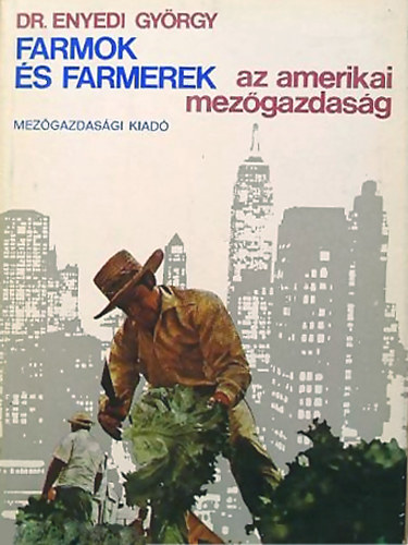 Dr.Enyedi Gy�rgy - Farmok �s farmerek - Az amerikai mez�gazdas�g