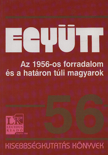Szesztay �d�m (szerk.) - Egy�tt (Az 1956-os forradalom �s a hat�ron t�li magyarok)- Kisebbs�gkutat�s k�nyvek