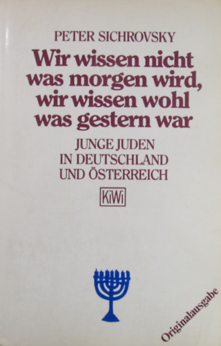 Peter Sichrovsky - Wir wissen nicht was morgen wird, wir wissen wohl was gestern war. Junge Juden in Deutschland und sterreich
