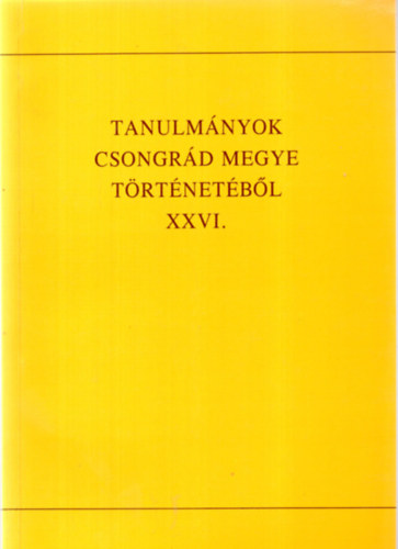 Blazovich László (szerkesztő) - Tanulmányok Csongrád megye történetéből XXVI.