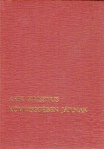 Hevenesi Jnos (szerk.) - Akik Krisztus kvetsgben jrnak (A papi hivatsokrt)