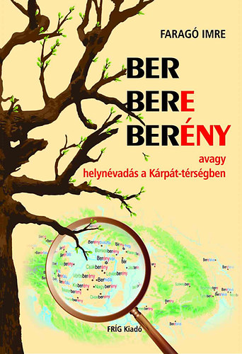 Farag� Imre - BER BERE BER�NY avagy helyn�vad�s a K�rp�t-t�rs�gben