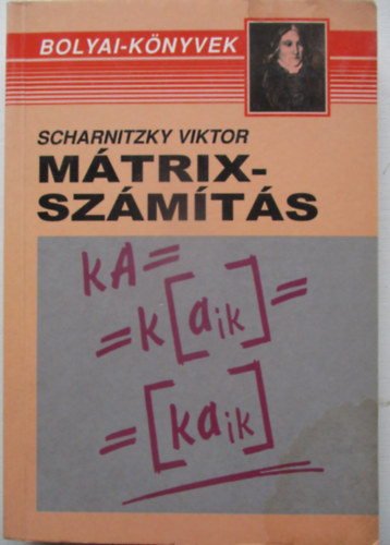 Dr. Scharnitzky Viktor - Mátrixszámítás (Bolyai-könyvek)