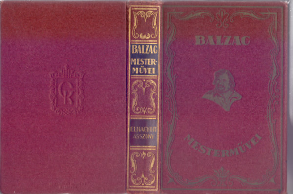 Balzac - A trtnelem tkre mgtt I-II. + Az elhagyott asszony (Kt regny egyben - Charles Huard eredeti fametszeteivel - Balzac mestermvei)