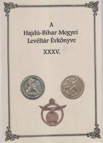 Szendin� Orvos Erzs�bet (szerkeszt�), Szikla Gerg� - A Hajd�-Bihar Megyei Lev�lt�r �vk�nyve XXXV.