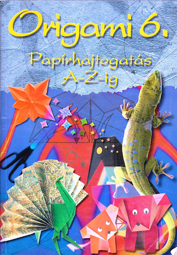 Origami 6. paprhajtogats A-Z-ig