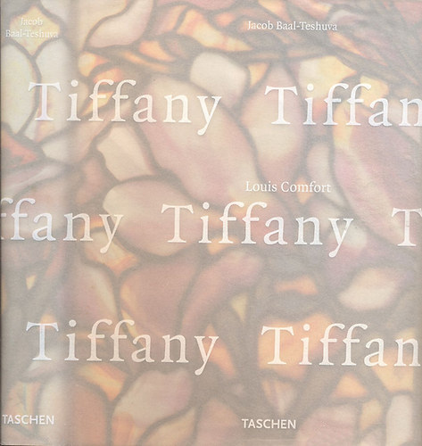 Jacob Baal-Teshuva - Louis Comfort Tiffany (Taschen)- tbbnyelv