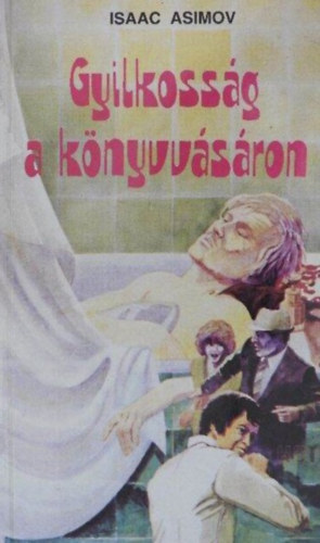 Isaac Asimov, Tak�cs Ferenc (ford.) - Gyilkoss�g a k�nyvv�s�ron - Krimi n�gy napban �s hatvan jelenetben (Murder at the ABA) - Tak�cs Ferenc ford�t�sa