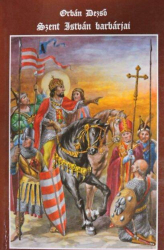 Orb�n Dezs� - Szent Istv�n barb�rjai