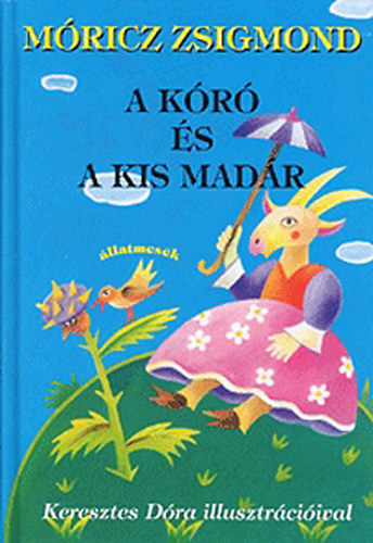 M�ricz Zsigmond - A k�r� �s a kismad�r - �llatmes�k - Keresztes D�ra illusztr�ci�ival