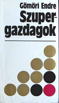 Gömöri Endre - Szupergazdagok (Nagy vagyonok története)