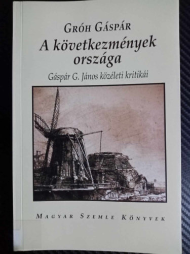 Grh Gspr, Gspr G. Jnos, Kodolnyi Gyula (szerk) - A kvetkezmnyek orszga - GSPR G. JNOS KZLETI KRITIKI