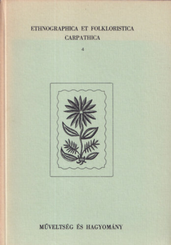 Ujvry Zoltn (szerk.) - Ethnographica et Folkloristica Carpathica 4. - Mveltsg s Hagyomny (tbnyelv)