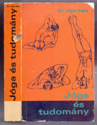 Dr. Vígh Béla - Jóga és tudomány (Szecskó Tamás rajzaival, a szerző fotóival)
