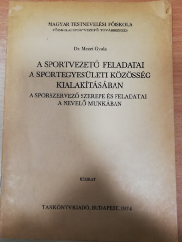 Dr. Mezei Gyula szerk. - A sportvezet feladatai a sportegyesleti kzssg kialaktsban - A sportvezet szerepe s feladatai a nevel munkban