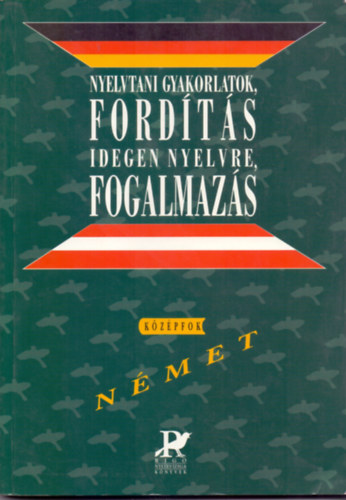 Csizmadia-Szitnyain-Sz. Egerszegi - Nyelvtani gyakorlatok, fordts idegen nyelvre, fogalmazs (nmet kzpfok)