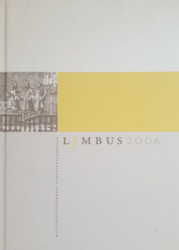 Ujvry Gbor (Fszerk.) - Lymbus (magyarsgtudomnyi forrskzlemnyek) 2006