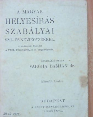 Dr. Vargha Damjn - A magyar helyesrs szablyai sz- s nvjegyzkkel