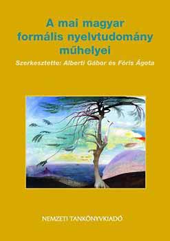 Alberti Gbor; Fris gota (szerk.) - A mai magyar formlis nyelvtudomny mhelyei