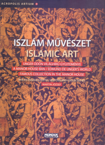 Írta és összeállította Martin József - Iszlám művészet / Islamic Art (Magyar-angol kétnyelvű)