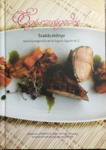 Egészségedre! - Szakácskönyv testsúlymegőrzőknek és fogyni vágyóknak 2.