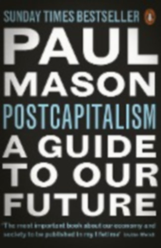 Paul Mason - Postcapitalism - A Guide to our Future
