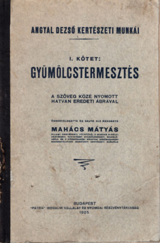 Mahcs Mtys (szerk.) - Angyal Dezs kertszeti munki I. ktet: Gymlcstermeszts
