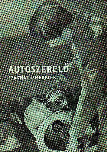 Csajghy Antal - Autszerel szakmai ismeretek I. (szakmunkskpz iskolk szmra)