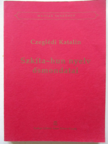 Czeglédi Katalin - Szkíta-hun nyelv ősmondatai