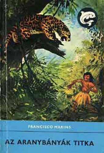 Francisco Marins - Az aranybányák titka (Delfin könyvek)