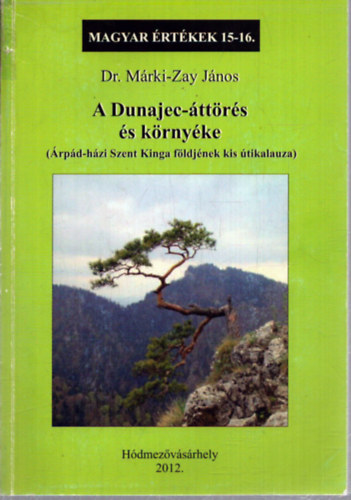Dr. M�rki-Zay J�nos - A Dunajec-�tt�r�s �s k�rny�ke (Magyar �rt�kek 15-16.)