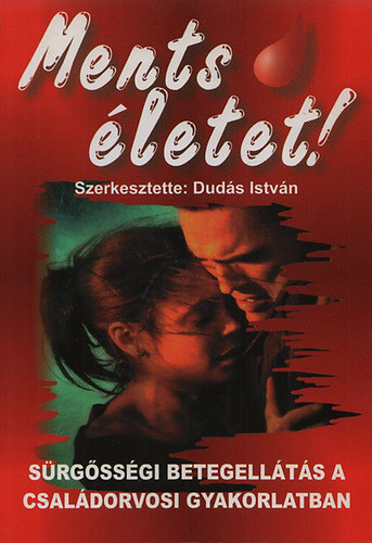 Duds Istvn (szerk.) - Ments letet! - Srgssgi betegellts a csaldorvosi gyakorlatban