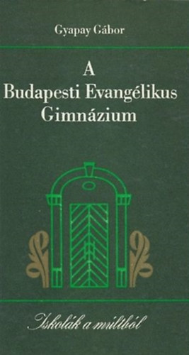 Gyapay Gbor - A Budapesti Evanglikus Gimnzium