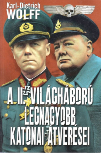 Karl-Dietrich Wolff - A II. vil�gh�bor� legnagyobb katonai �tver�sei