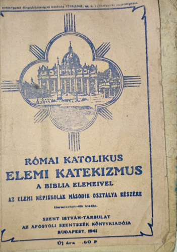 Római katolikus elemi katekizmus a Biblia elemeivel az elemi népiskolák második osztálya részére (harmichatodik kiadás)