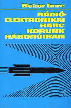 Bokor Imre - R�di�elektronikai harc korunk h�bor�iban