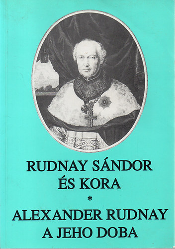 Kfer Istvn (szerk.) - Rudnay Sndor s kora - Alexander Rudnay a jeho doba