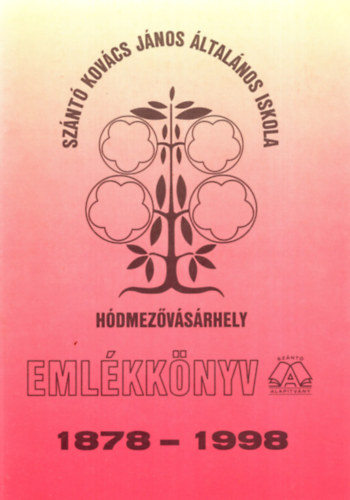 Bagi Lszln, Sonkoly Tibor - Sznt Kovcs Jnos ltalnos Iskola Hdmezvsrhely - Emlkknyv 1878-1998